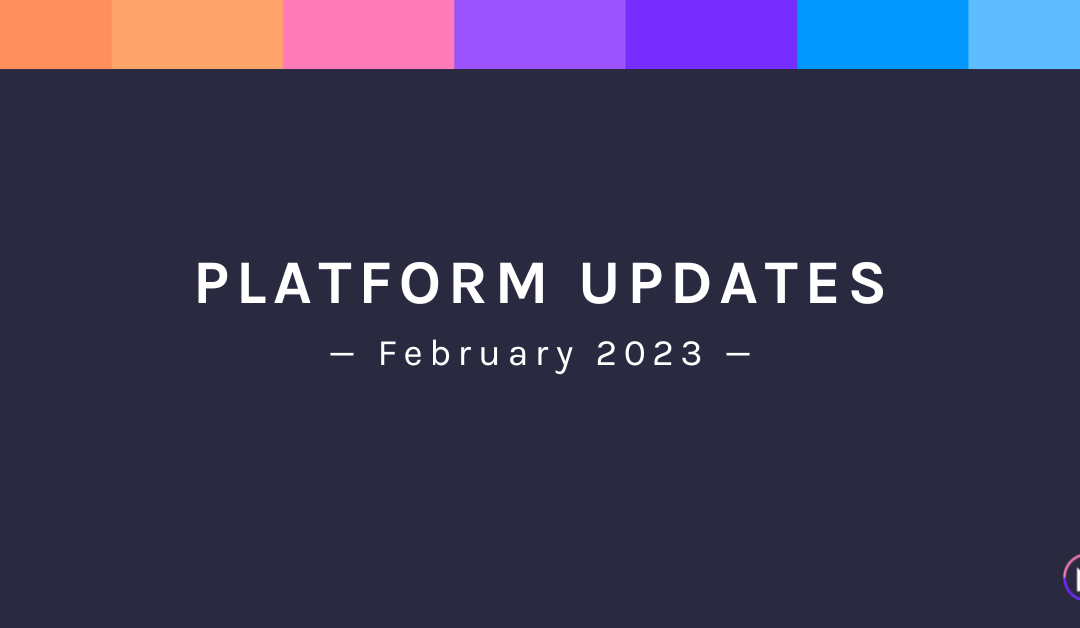 February 2023: Platform Updates