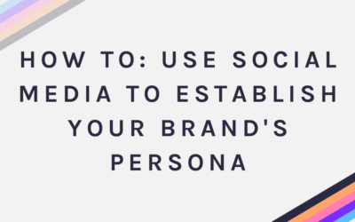 How To: Use Social Media to Establish Your Brand’s Persona