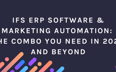 IFS ERP Software & Marketing Automation: The Combo You Need in 2023 and Beyond