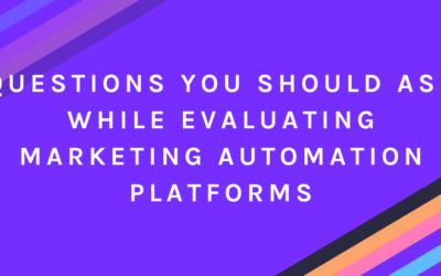 Questions You Should Ask While Evaluating Marketing Automation Platforms