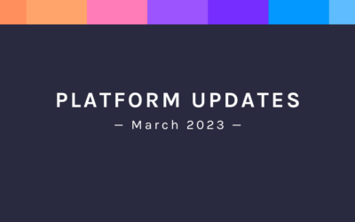 March 2023: Platform Updates