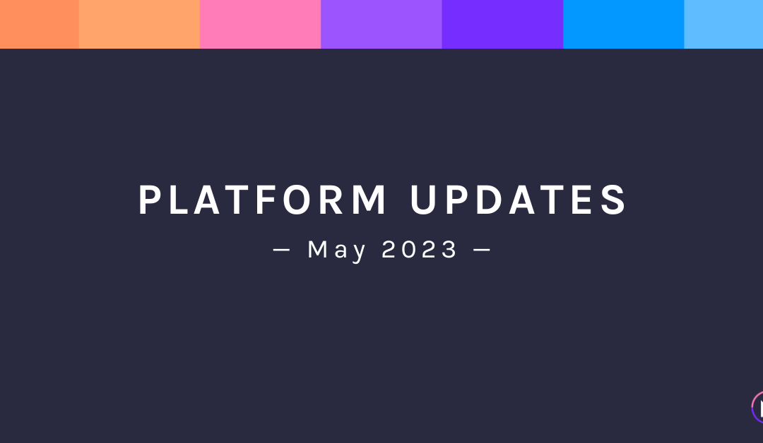 May 2023: Platform Updates