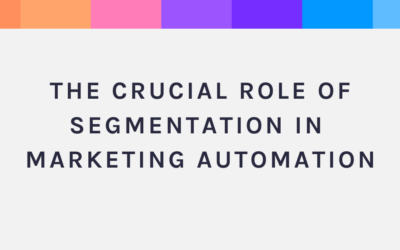 The Crucial Role of Segmentation in Marketing Automation