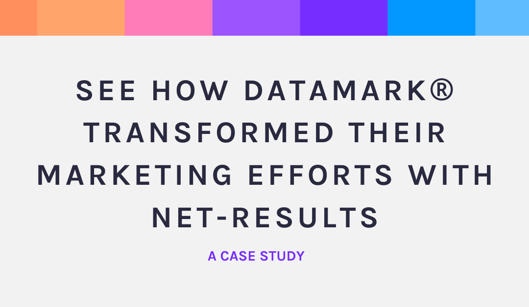 See How DATAMARK® Transformed Their Marketing Efforts with Net-Results: A Case Study