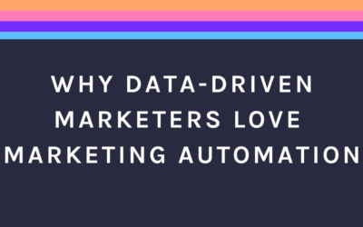 Why Data-Driven Marketers Love Marketing Automation