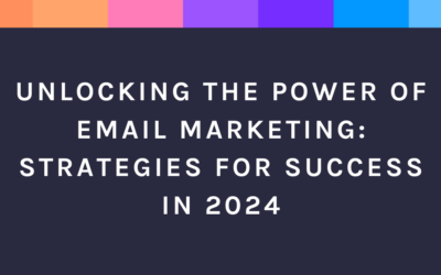 Unlocking the Power of Email Marketing: Strategies for Success in 2024