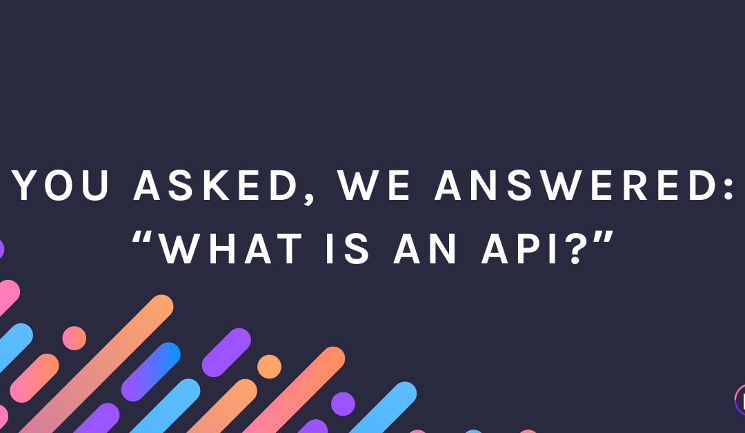 You Asked, We Answered: “What Is an API?”