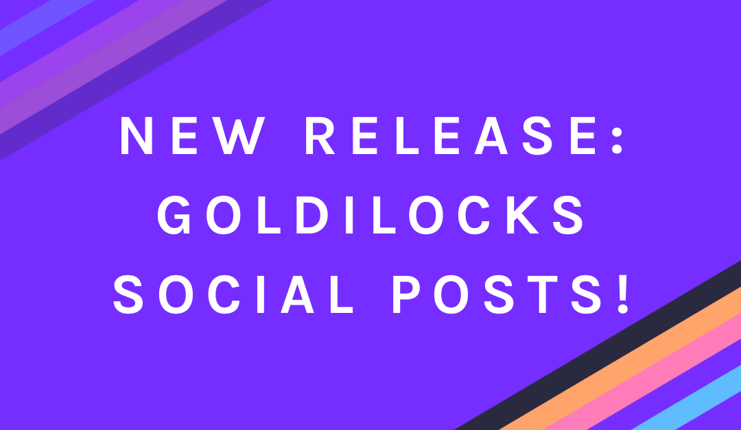 New Feature Release: Goldilocks Social Posts!